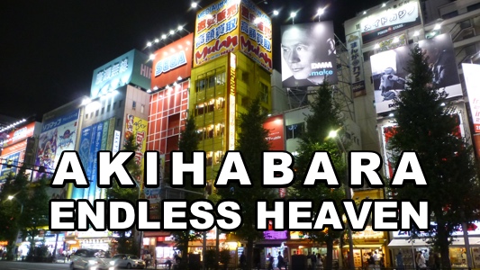 Akihabara Endless Heaven Travel Video